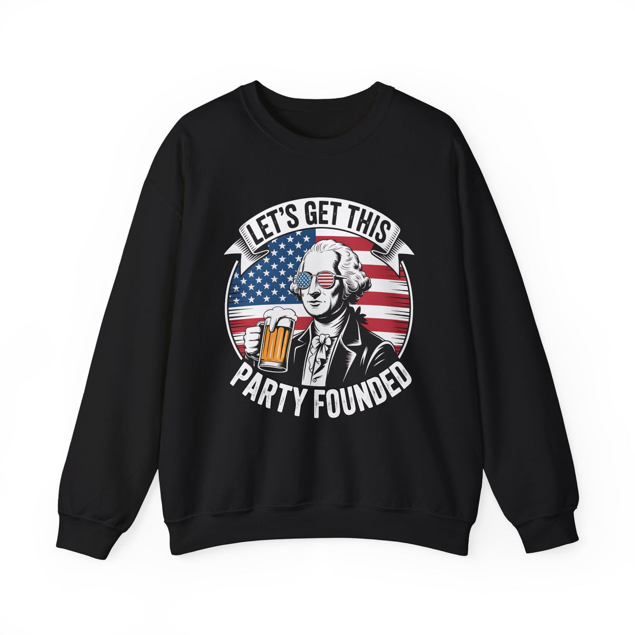 4th of July – Lets Get This Party Founded – Patriotic Soft Cotton Blend Sweatshirt