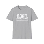 a gray t-shirt with 'ALCOHOL because feelings are stupid' text funny day drinking, spring break, guys trips, girls trips, beach trips, summer vacation, lake days design