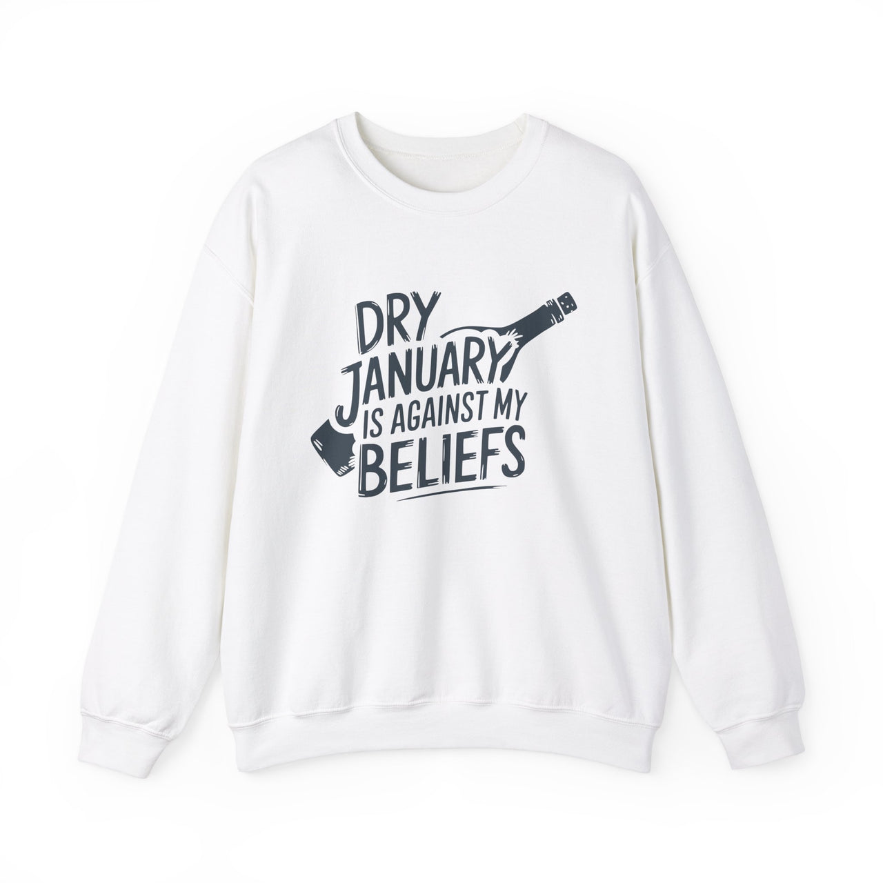 Dry January Is Against My Beliefs Funny Sweatshirt - Humor Pullover for Wine and Bourbon Lovers, Sarcastic Drinking Apparel