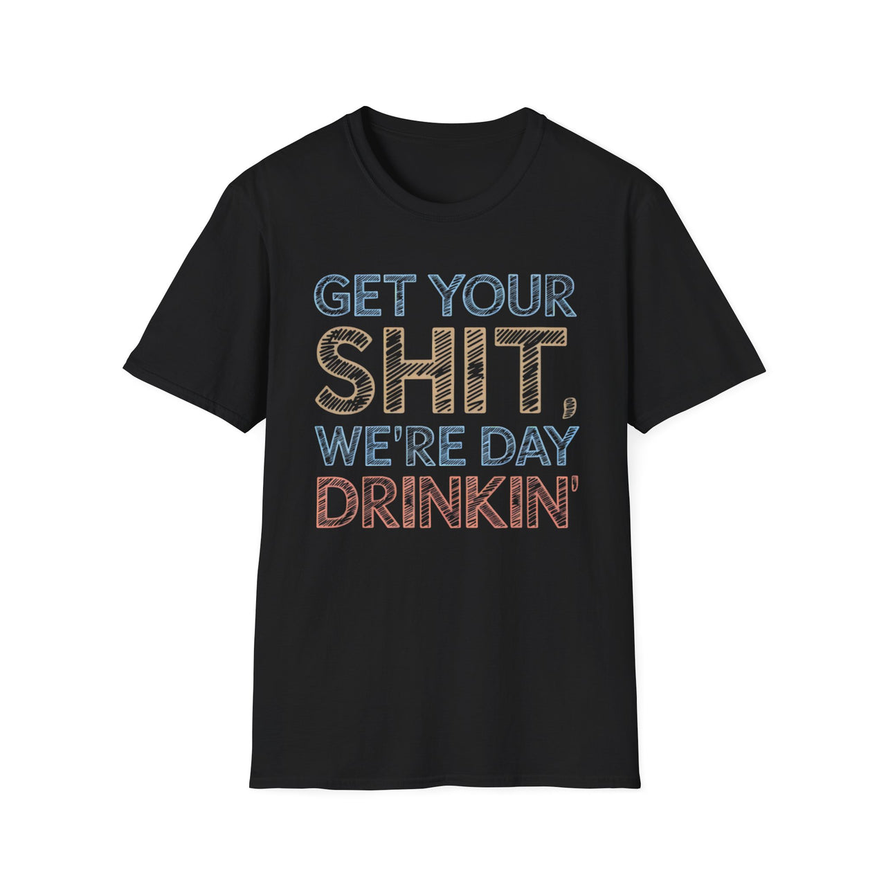 Get Your Shit We're Daydrinkin' Tee