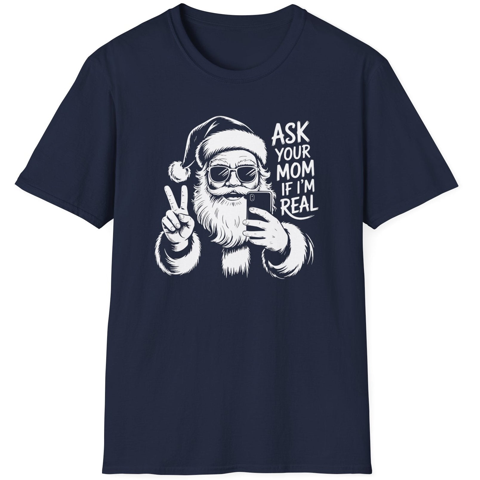 Funny Christmas Humor Short Sleeve Shirt with Santa making the peace sign and holding a phone taking a selfie and the text "Ask Your Mom If I'm Real" - Navy Blue