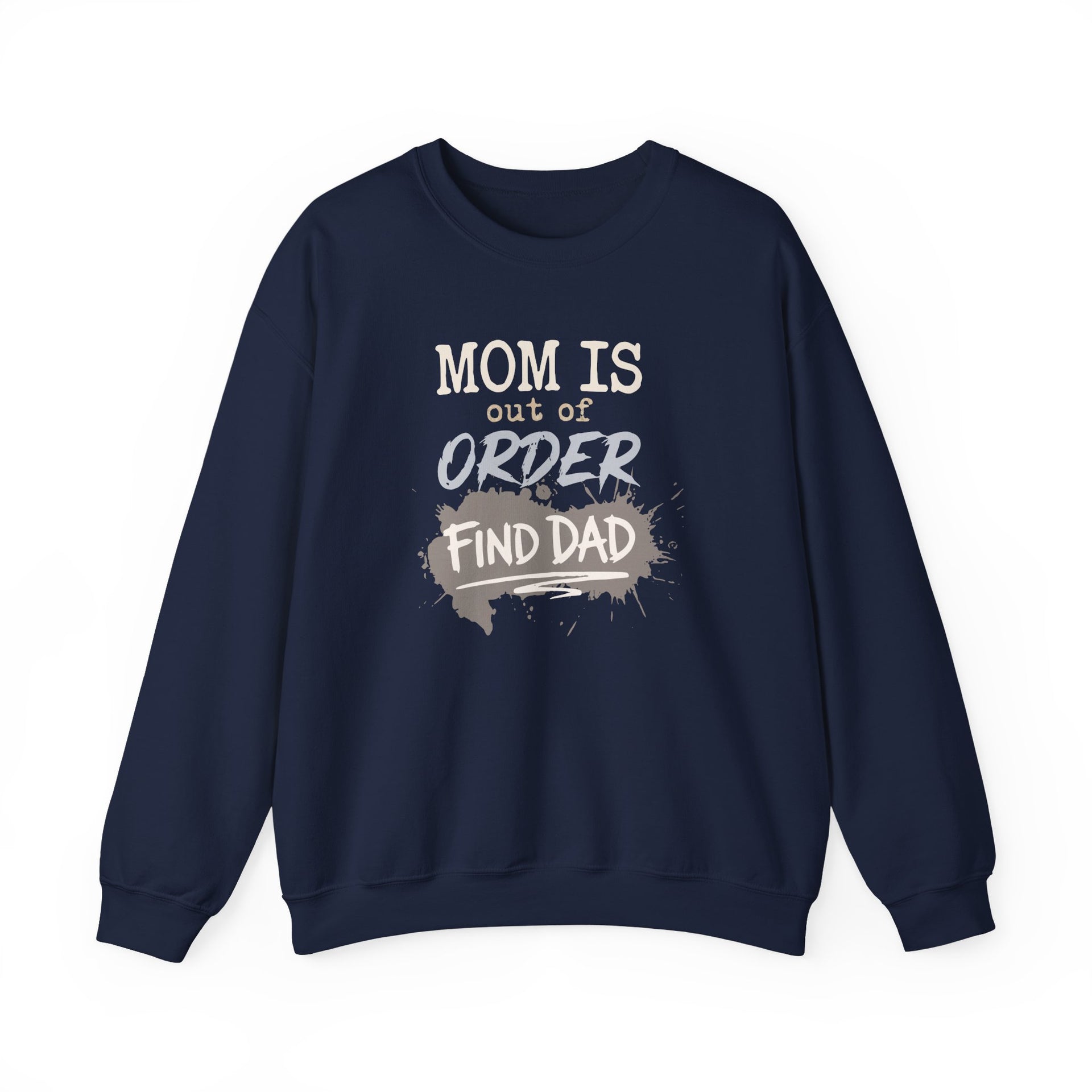 a navy sweatshirt with text 'Mom is out of order, find dad' funny mother's day, mom life, girls trip design
