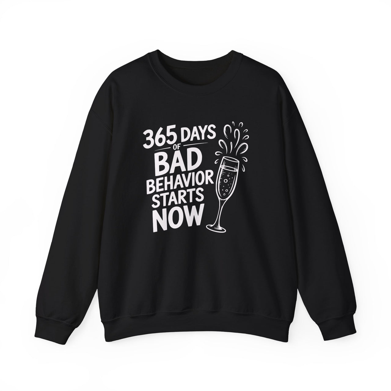 365 Days of Bad Behavior Starts Now - Funny New Year's Eve Sweatshirt - Unisex (Men's & Women's)