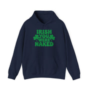 navy hoodie with the text Irish you were naked and shamrock design St Patricks Day Design