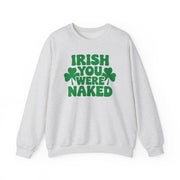 ash sweatshirt with the phrase Irish you were naked and shamrock graphics St Patricks Dy design