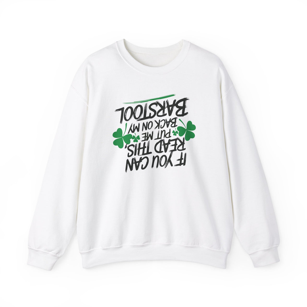 St. Patrick's Day Sweatshirt | If You Can Read This Put Me Back on My Barstool | Funny Irish Drinking Crewneck for Pub Crawls