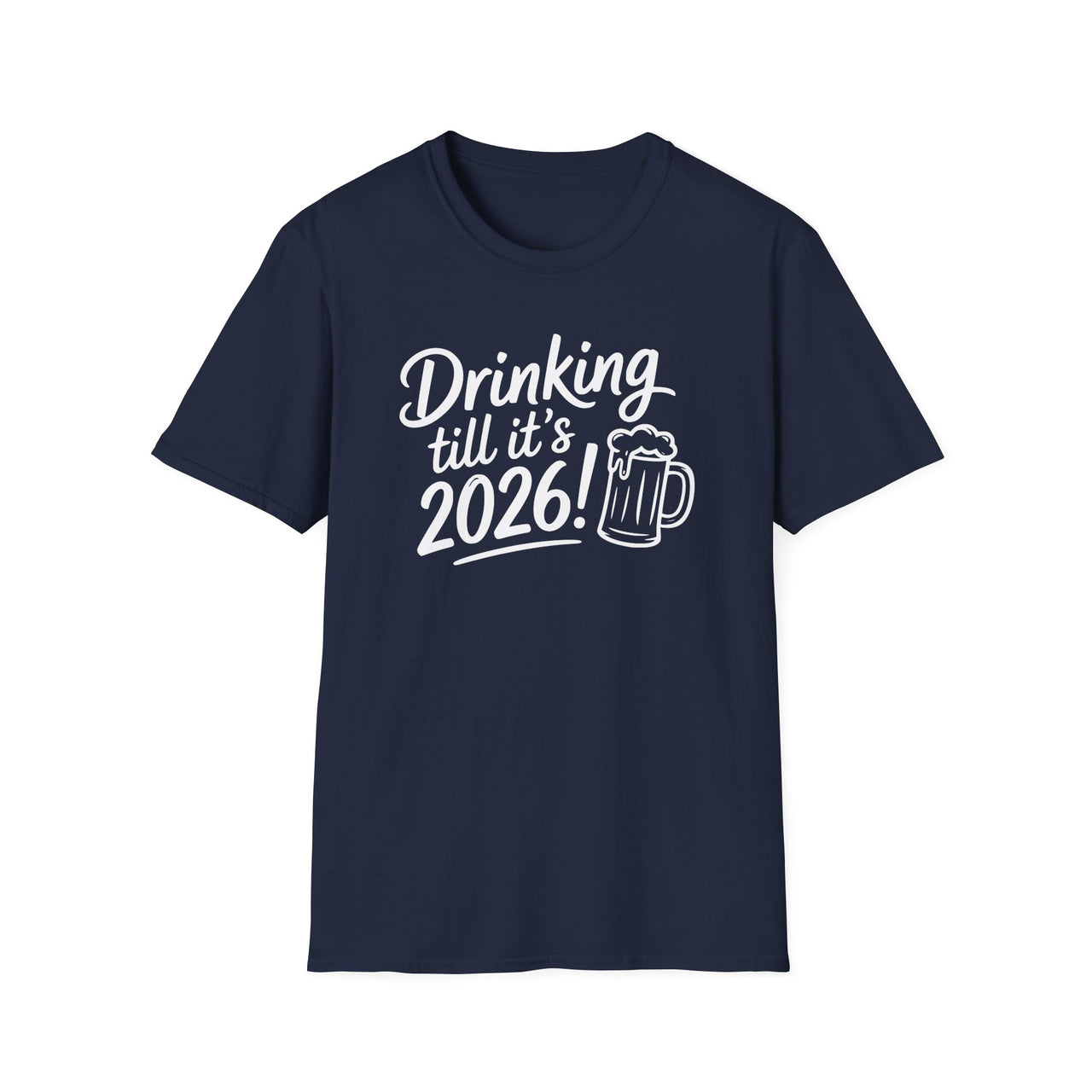 Drinking Till It's 2026 - Funny New Year's Eve Shirt - Unisex (Men's & Women's)