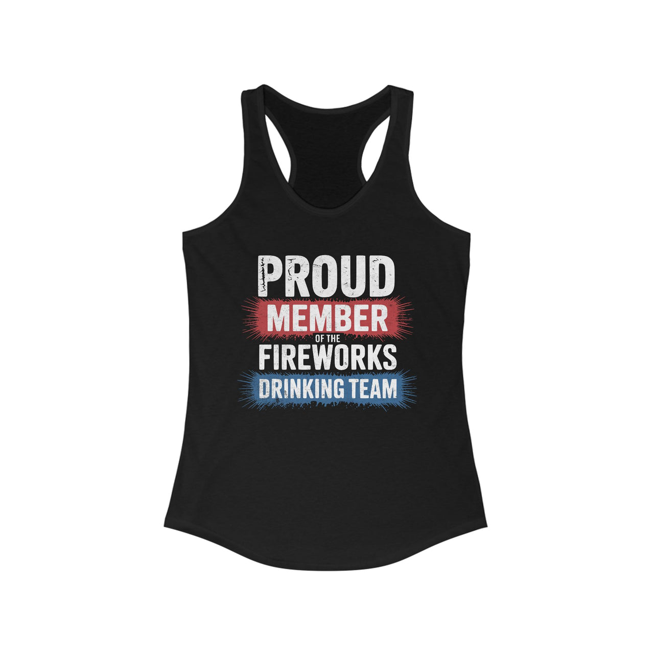 4th of July – Proud Member of the Fireworks Drinking Team – Patriotic Soft Racerback Tank Top
