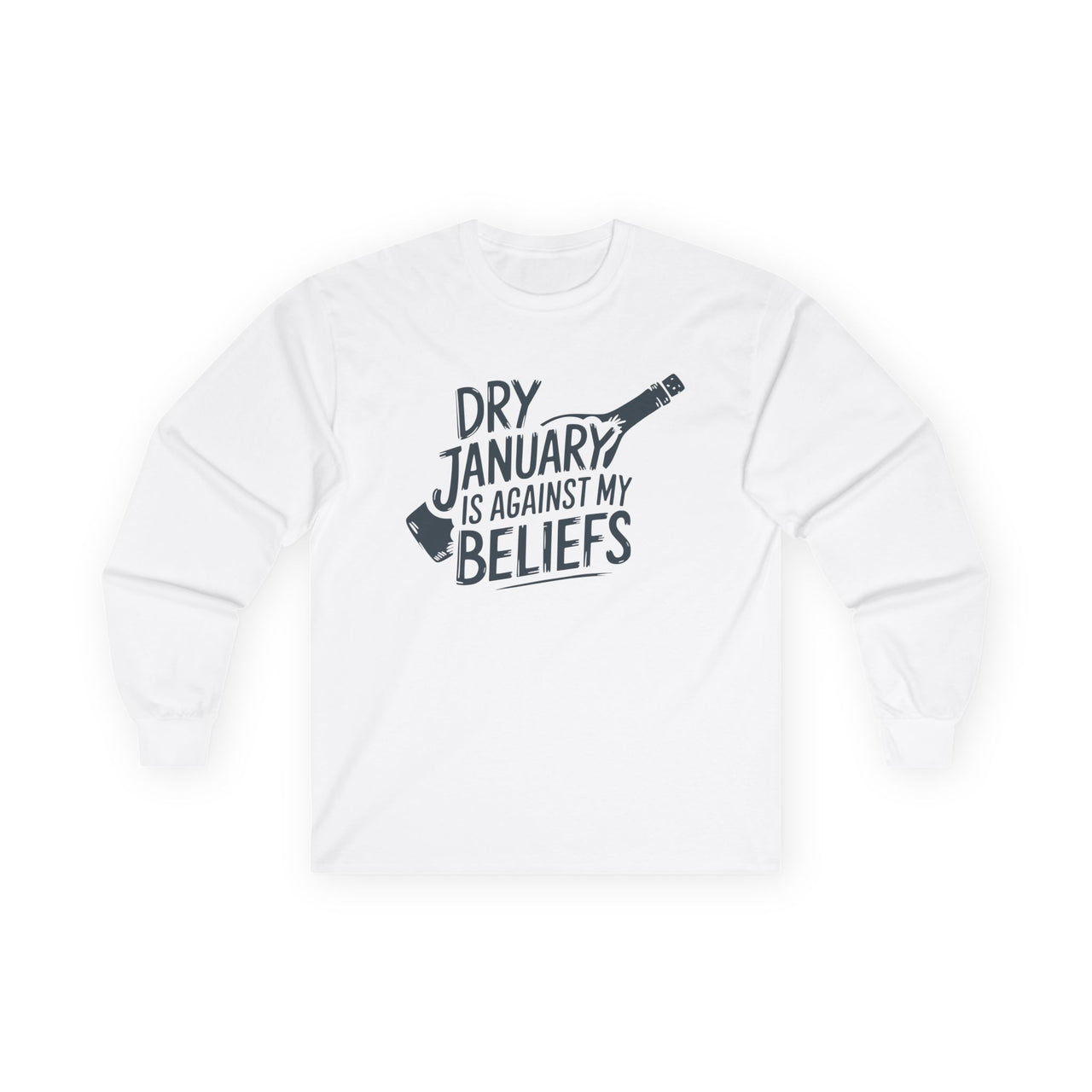 Dry January Is Against My Beliefs Long-Sleeve Shirt - Humor Apparel for Wine and Bourbon Lovers, Sarcastic Drinking Tee