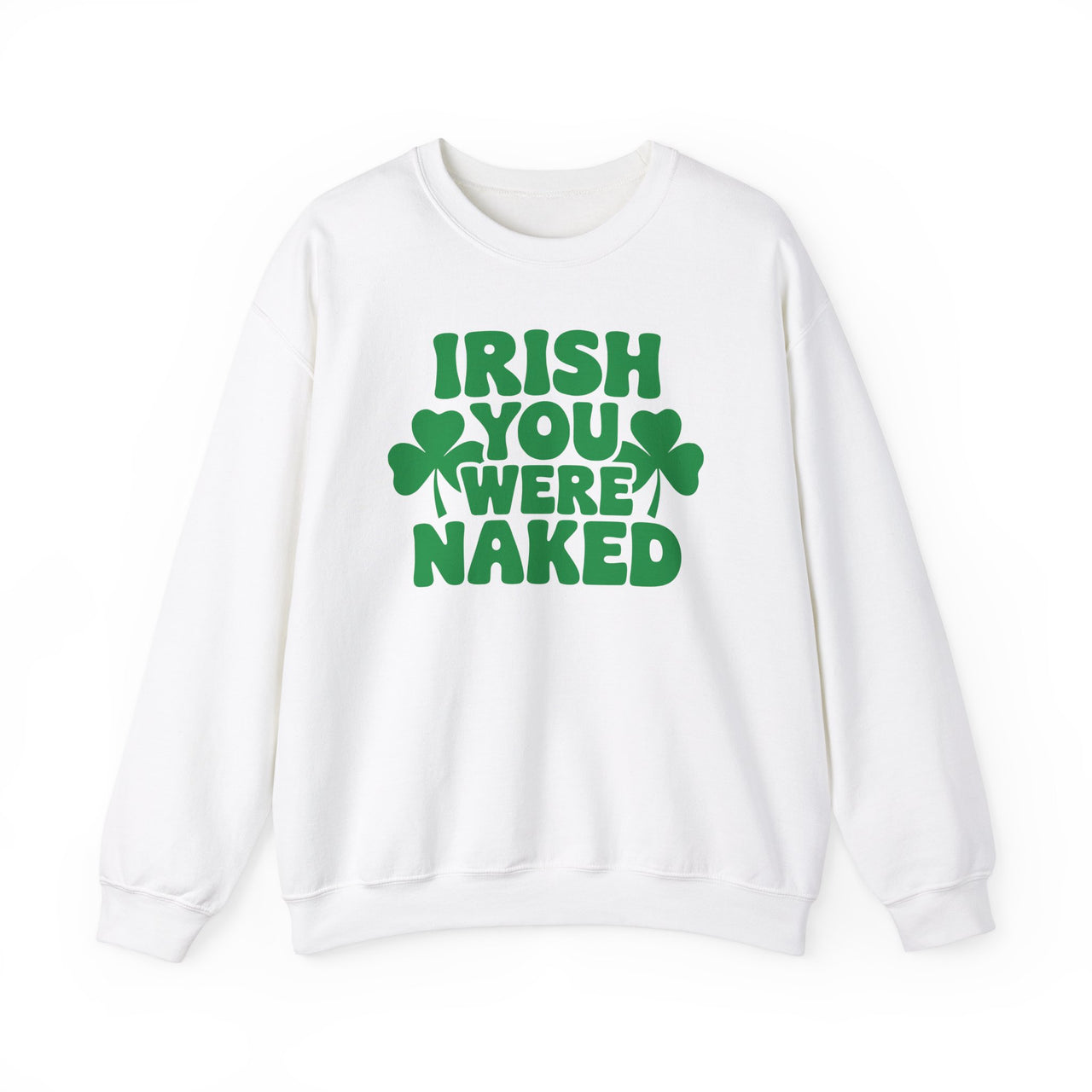 St. Patrick's Day Sweatshirt | Irish You Were Naked | Funny Irish Drinking Crewneck | Festive St. Paddy’s Sweatshirt