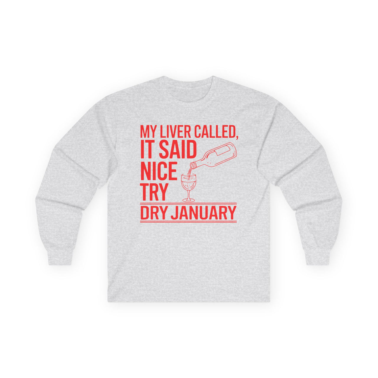 My Liver Called, It Said Nice Try Dry January Long Sleeve Tee| Funny Wine Lover Long SLeeve Tee | Humorous Anti-Dry January Shirt | Sarcastic Drinking Apparel | Unisex Graphic Long Sleeve Tee