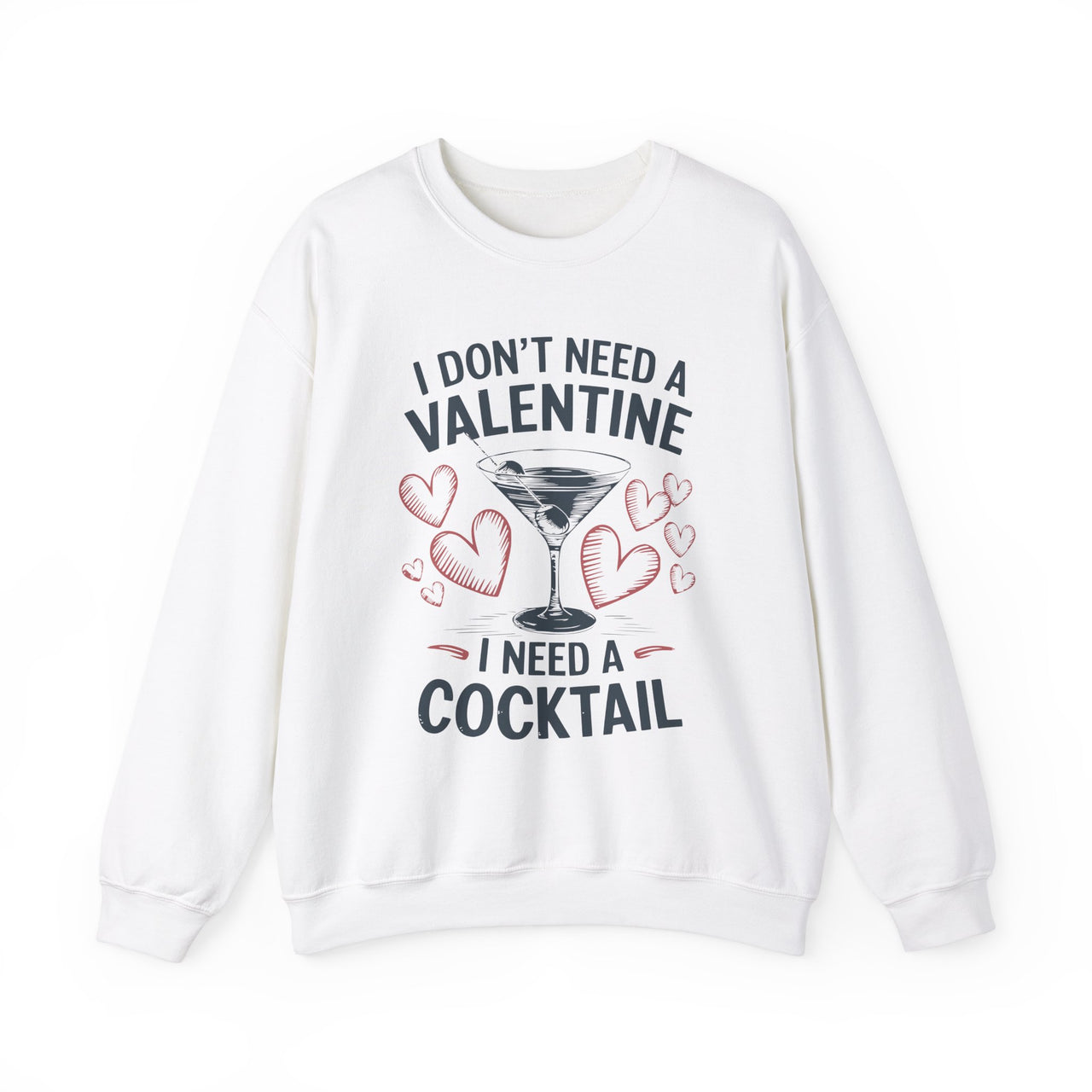 I Don’t Need a Valentine, I Need a Cocktail Funny Sweatshirt - Cute Valentine’s Day Pullover, Perfect Gift for Her or Him