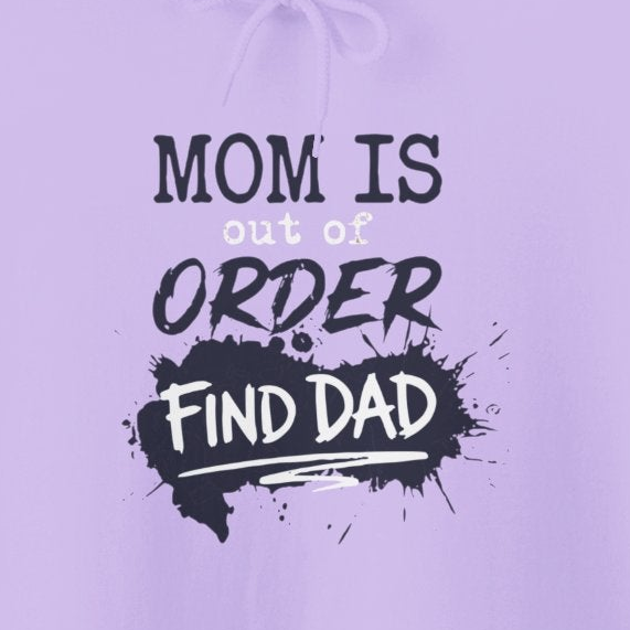 a lavender hoodie with text 'Mom is out of order find dad' funny mother's day, mom life, girls trip design