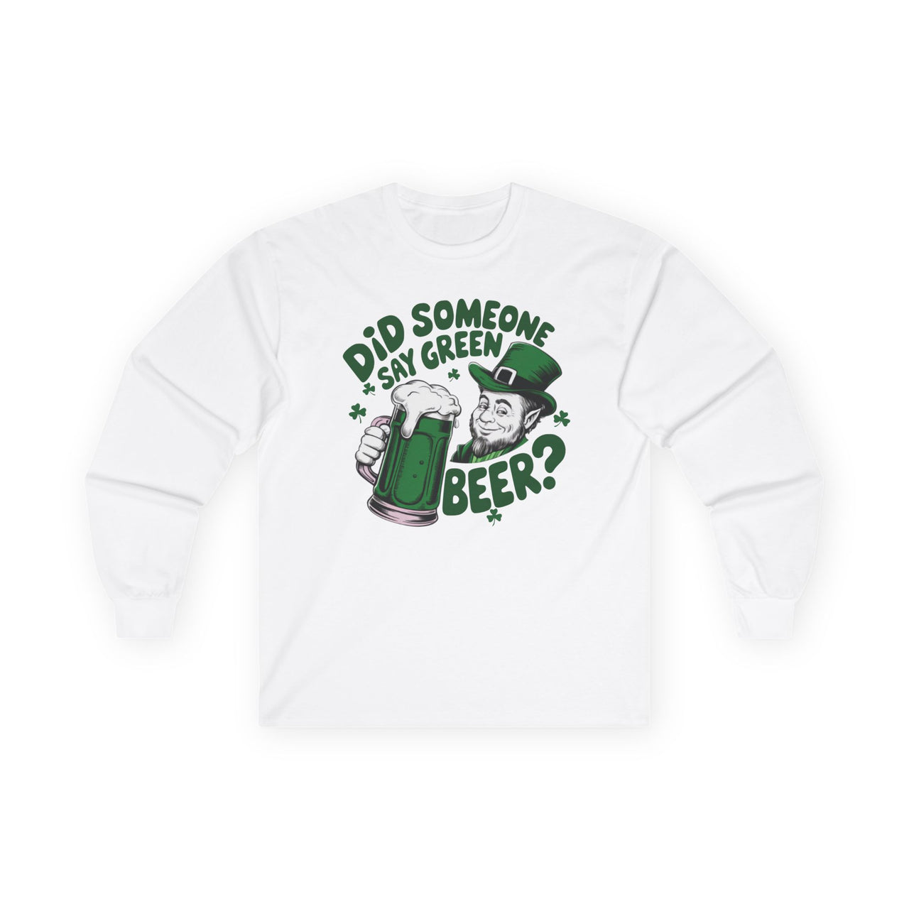 St. Patrick's Day Long Sleeve Shirt | Did Someone Say Green Beer? | Funny Irish Shamrock Beer Lover Tee