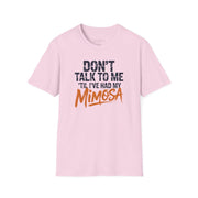 a pink premium soft-style t-shirt with text 'DON'T TALK TO ME TIL I'VE HAD MY MIMOSA' funny mom life, mother's day design