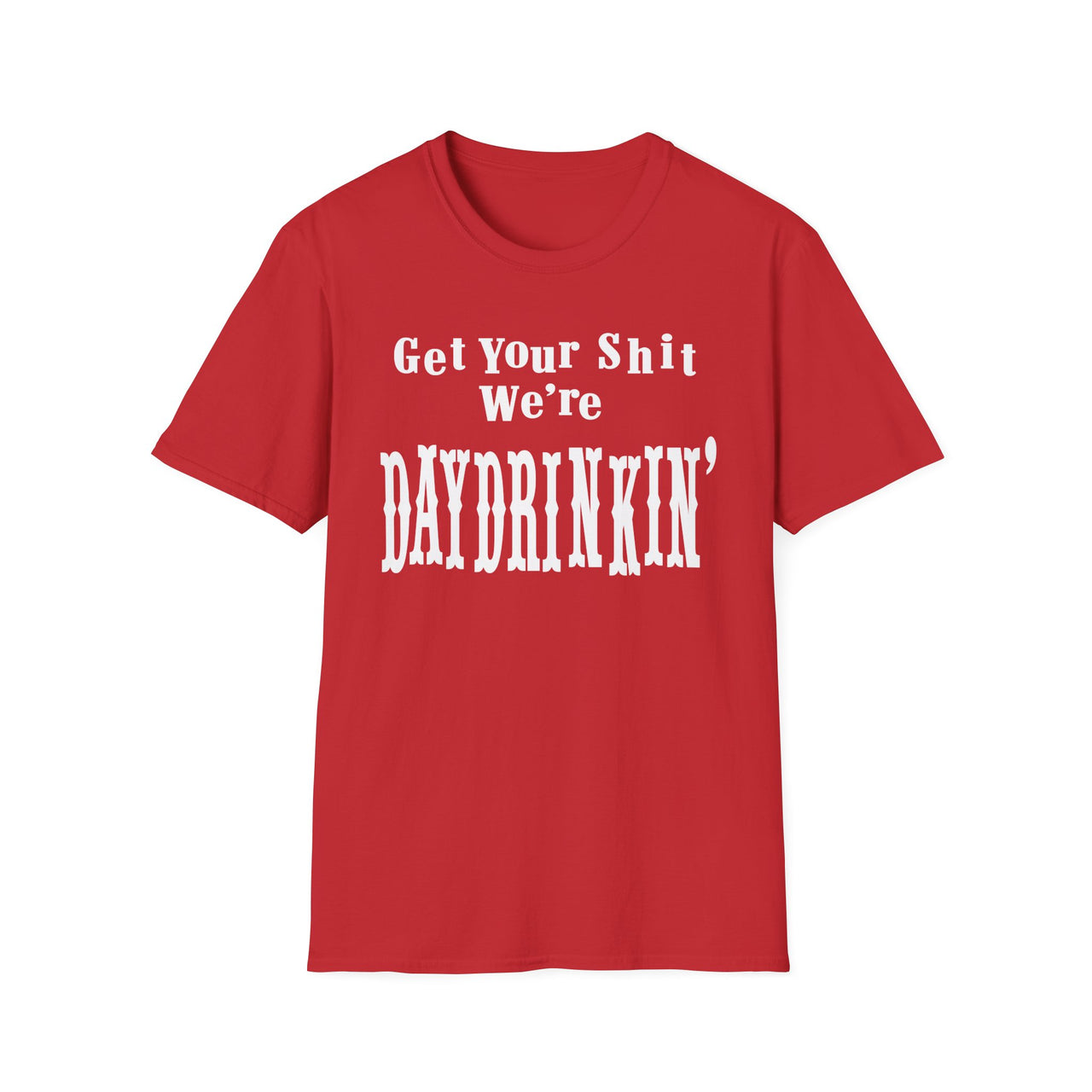 Get Your Shit We're Daydrinkin' T-shirt