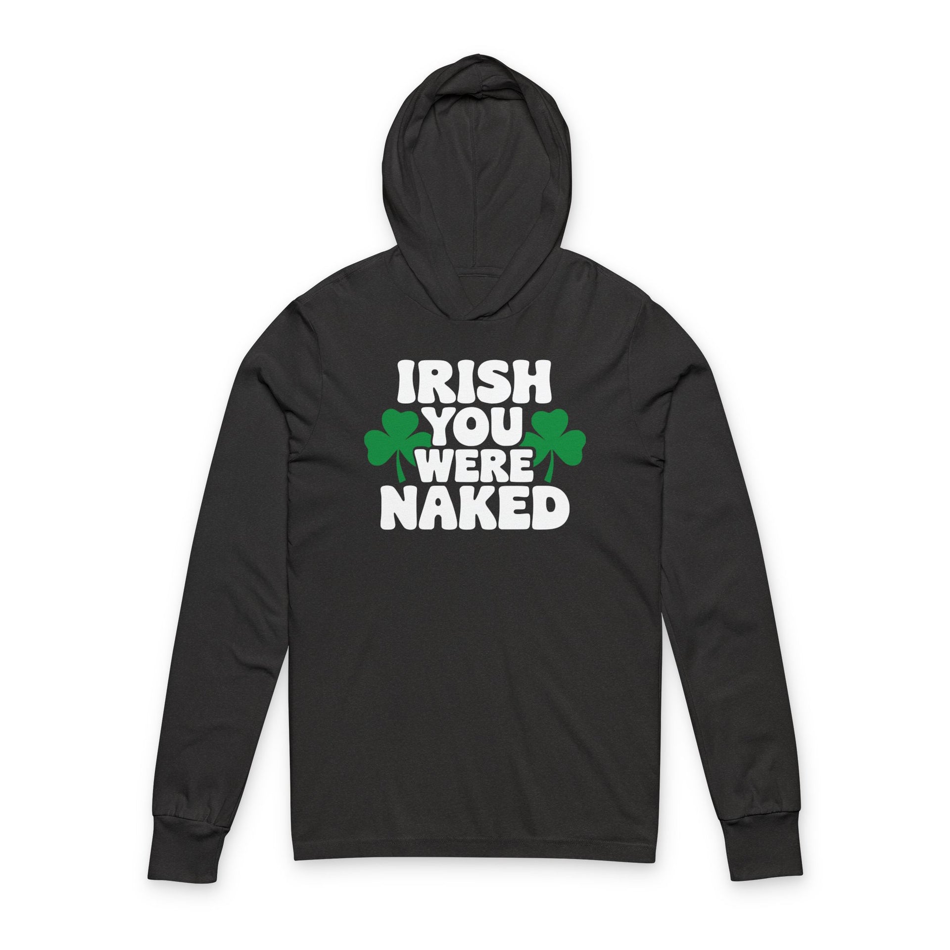 Black hoodie with green text "Irish You Were Naked" and shamrock design St Patricks Day design