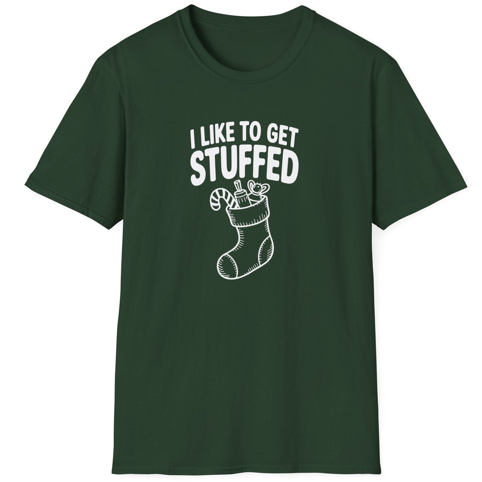 Funny Christmas Humor Short Sleeve Shirt with a stocking stuffed with presents and the text "I Like to get Stuffed" - Forest Green
