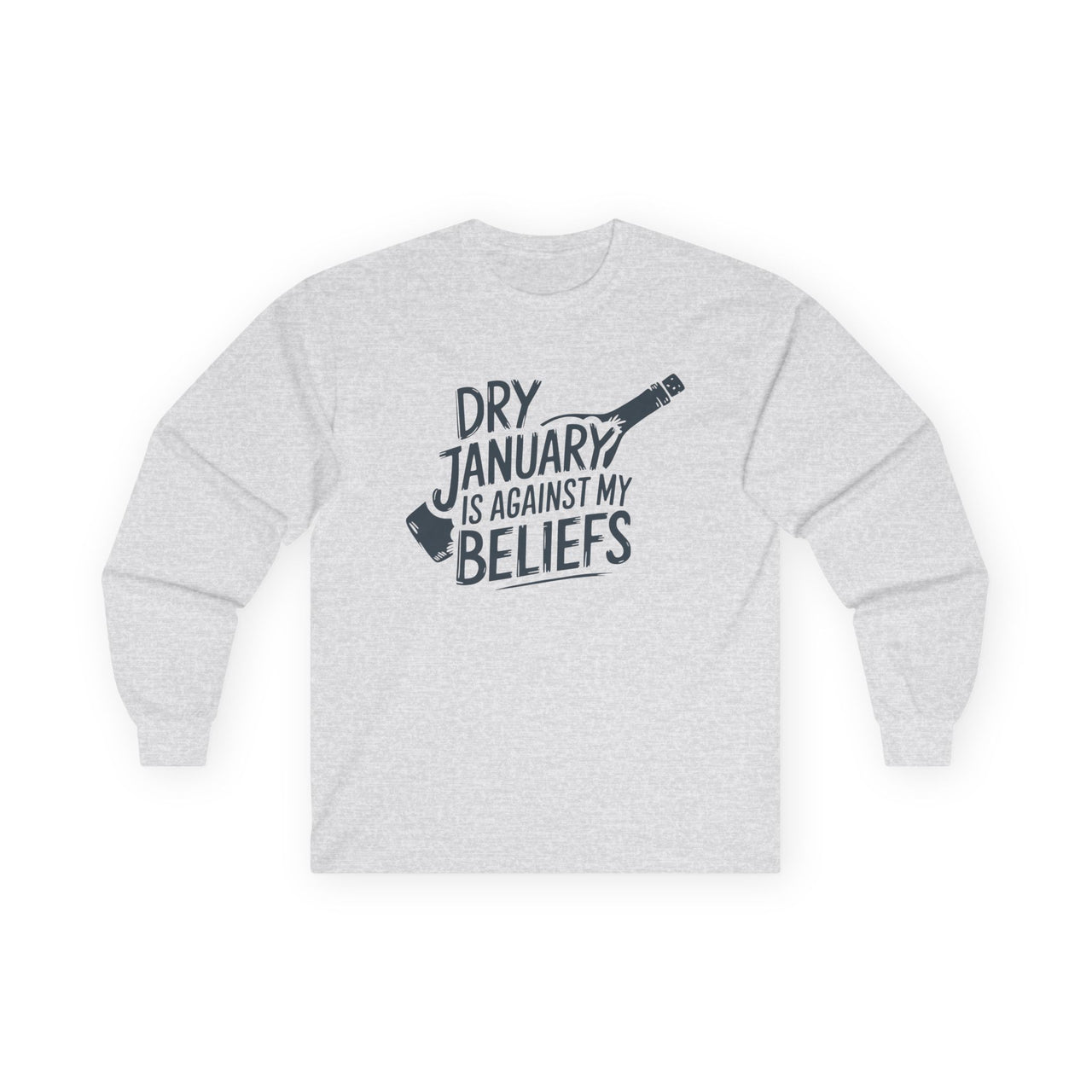 Dry January Is Against My Beliefs Long-Sleeve Shirt - Humor Apparel for Wine and Bourbon Lovers, Sarcastic Drinking Tee