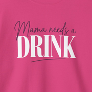 a pink sweatshirt with 'Mama needs a DRINK' text funny mother's day, mom life, girls trip design