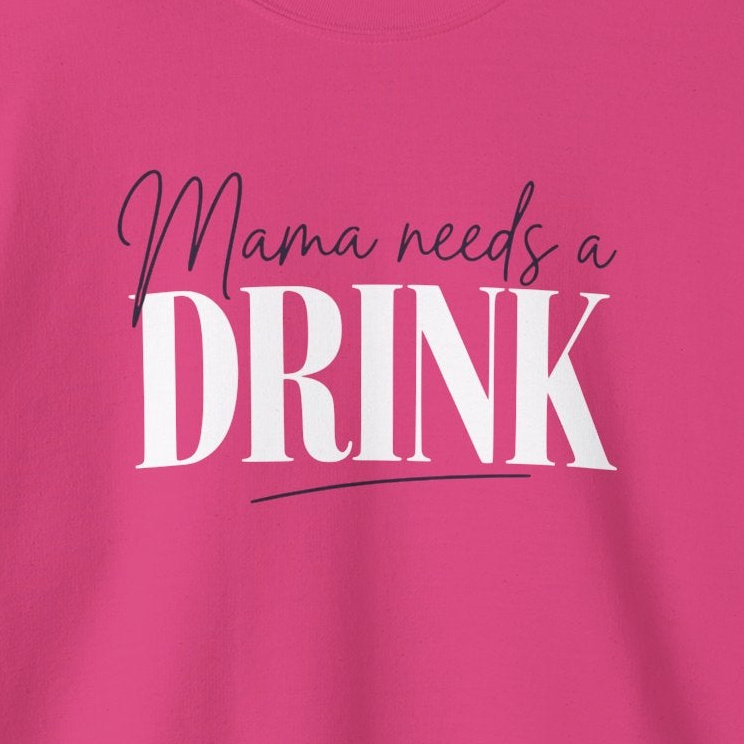 a pink sweatshirt with 'Mama needs a DRINK' text funny mother's day, mom life, girls trip design
