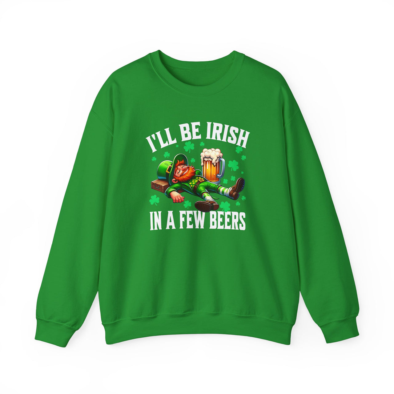 St. Patrick's Day Sweatshirt | I'll Be Irish in a Few Beers | Funny Irish Drinking Shirt | Shamrock Beer Lover Pub Crawls