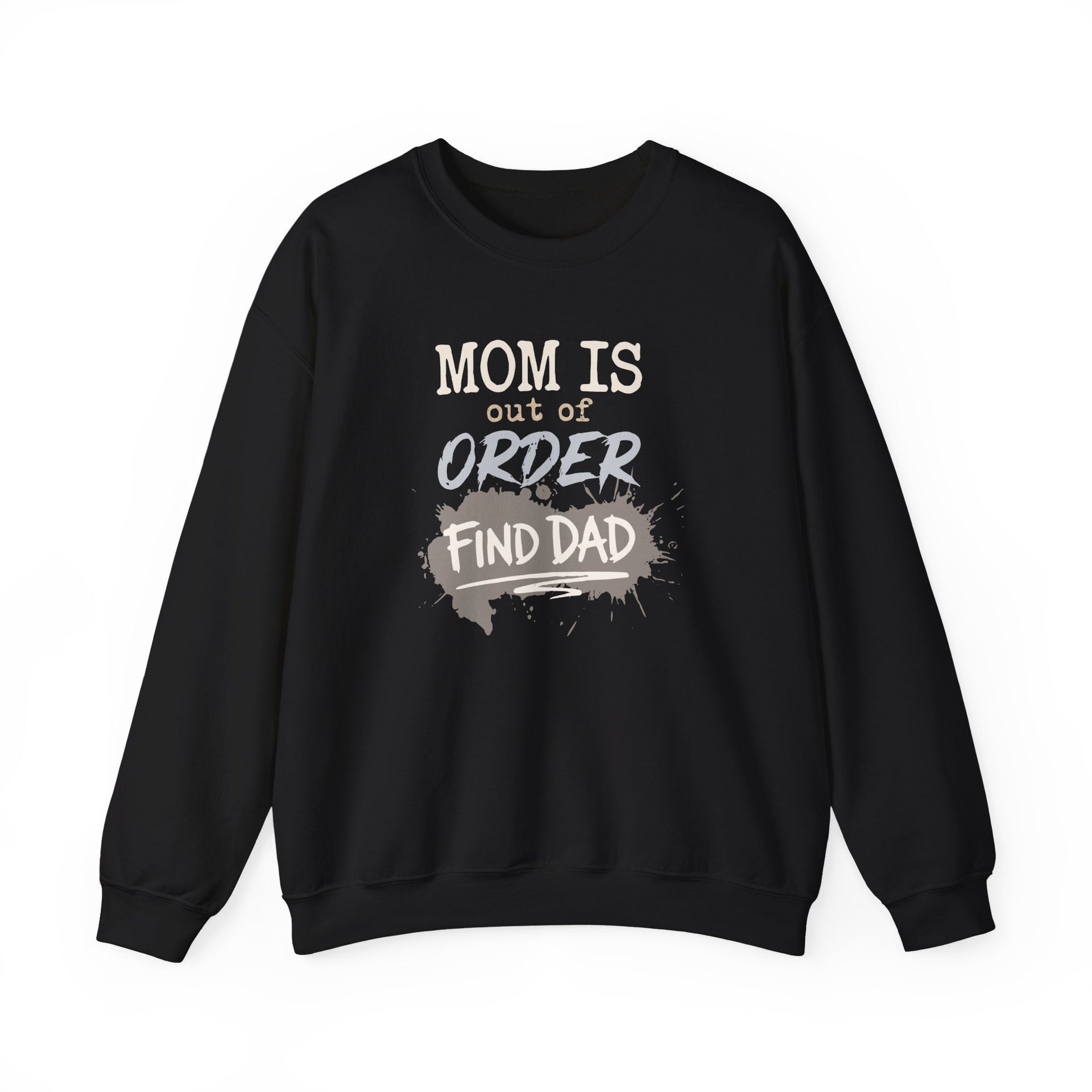 a black sweatshirt with text 'Mom is out of order, find dad' funny mother's day, mom life, girls trip design