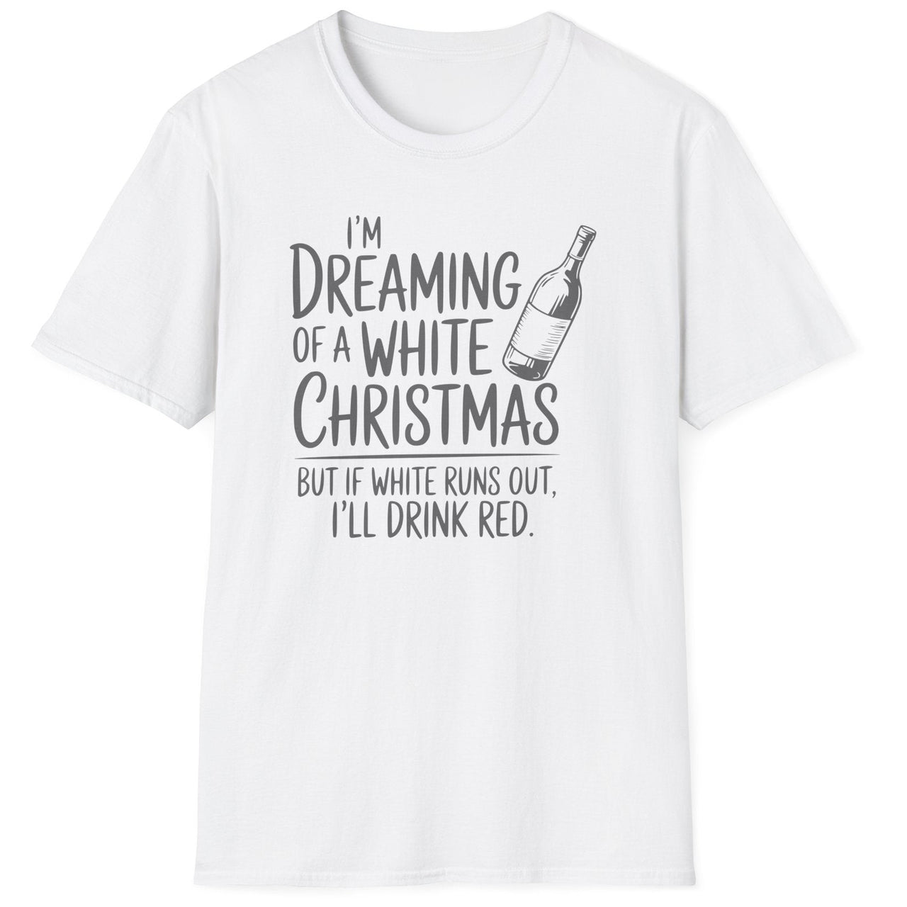 Funny Christmas Humor Short Sleeve Shirt with wine bottle and the text "I'm Dreaming of a White Christmas But if White Runs Out I'll Drink Red" - White