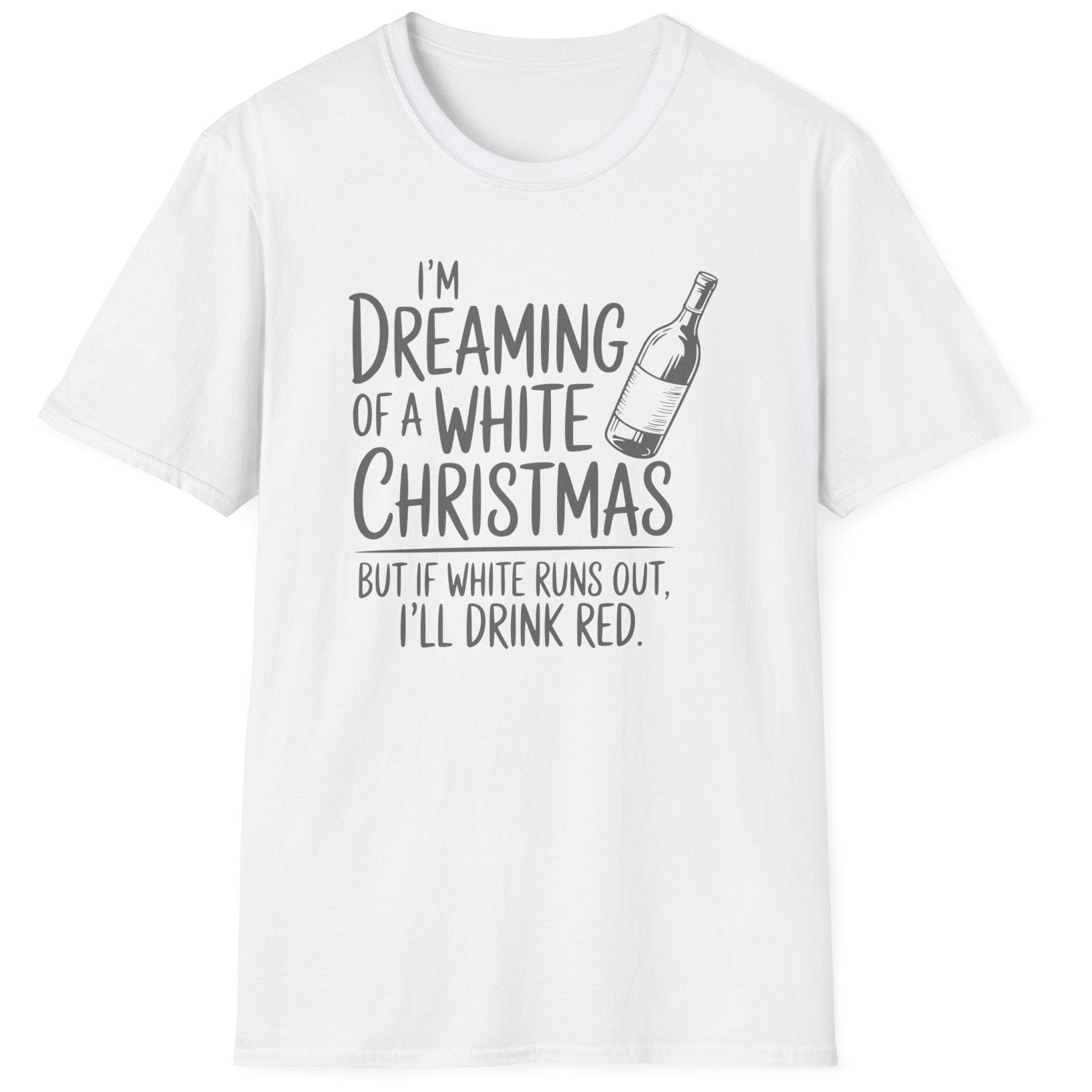 Funny Christmas Humor Short Sleeve Shirt with wine bottle and the text "I'm Dreaming of a White Christmas But if White Runs Out I'll Drink Red" - White
