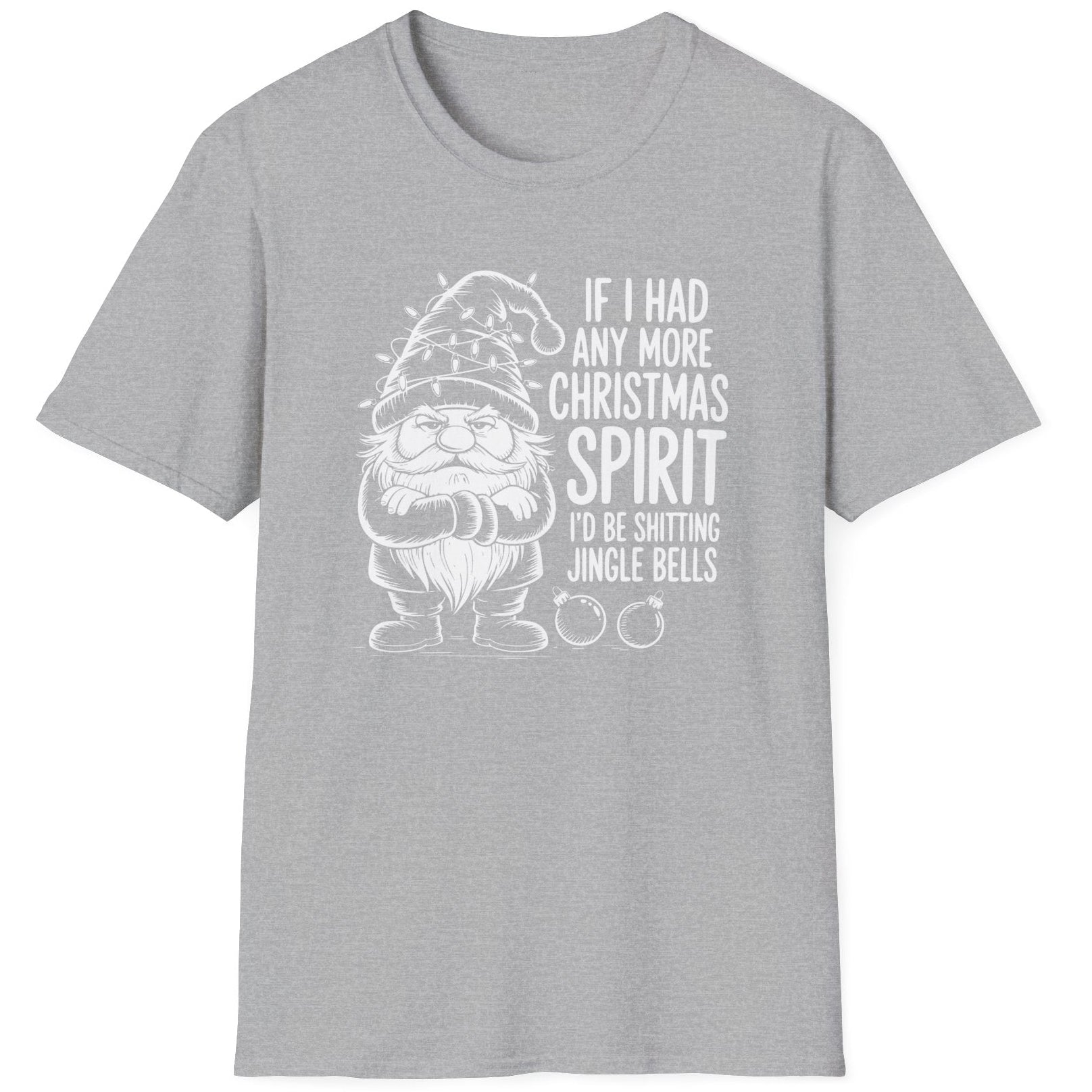 Funny Christmas Humor Short Sleeve Shirt with a gnome wearing a santa hat and the text "If I had any More Christmas Spirit I'd Be Shitting Jingle Bells" -Sport Grey