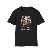 a black tshirt with a meme of kim jong un on the phone with donald trump and the phrase "Hey Donald, We Cool... Right?" funny political statement shirt