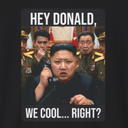 closeup of a black tshirt with a meme of kim jong un on the phone with donald trump and the phrase "Hey Donald, We Cool... Right?" funny political statement shirt