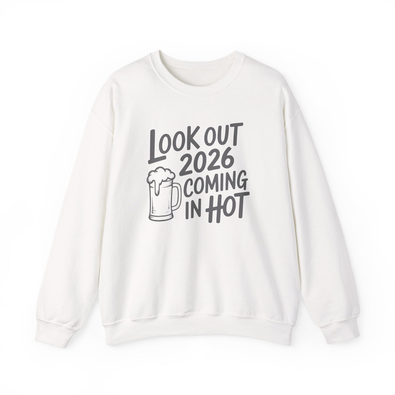 Look Out 2026 Coming In Hot - Funny New Year's Beer Sweatshirt - Unisex (Men's & Women's)