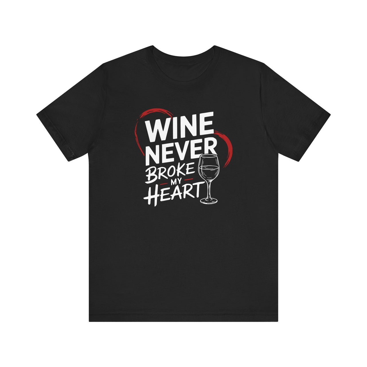 Wine Never Broke My Heart - Funny Anti-Valentine's Day Shirt - Unisex (Men & Women)