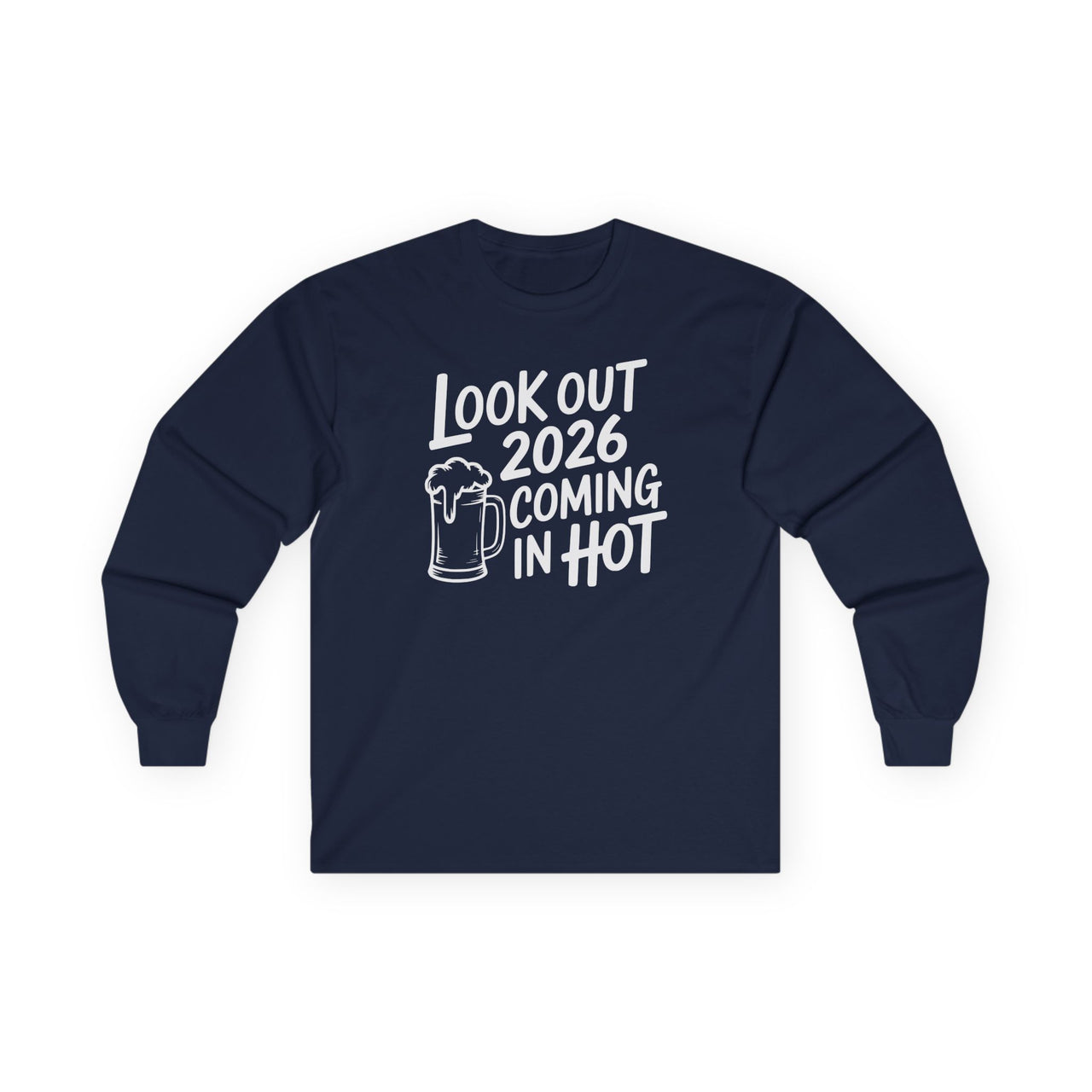 Look Out 2026 Coming In Hot - Funny New Year's Beer Long Sleeve - Unisex (Men's & Women's)