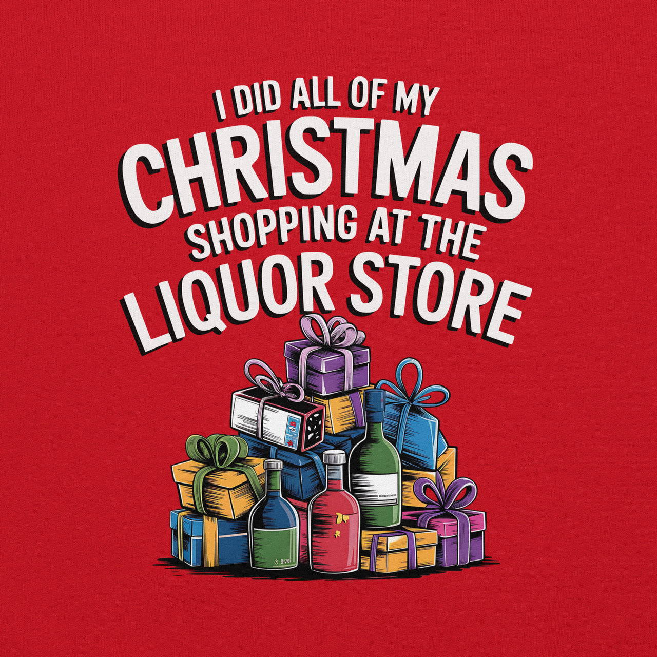 "Did All My Christmas Shopping at the Liquor Store" Funny Christmas Sweatshirt