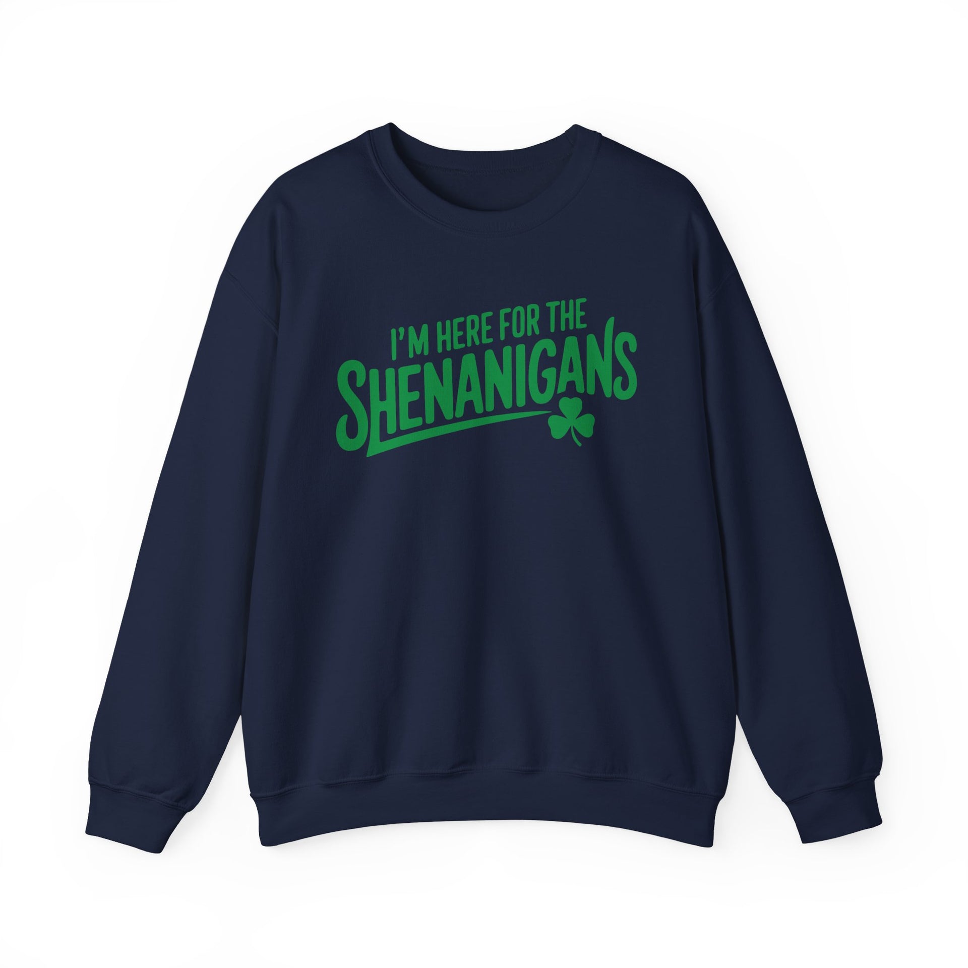 navy sweatshirt with the phrase 'I'm here for the Shenanigans' funny St Patricks Day design