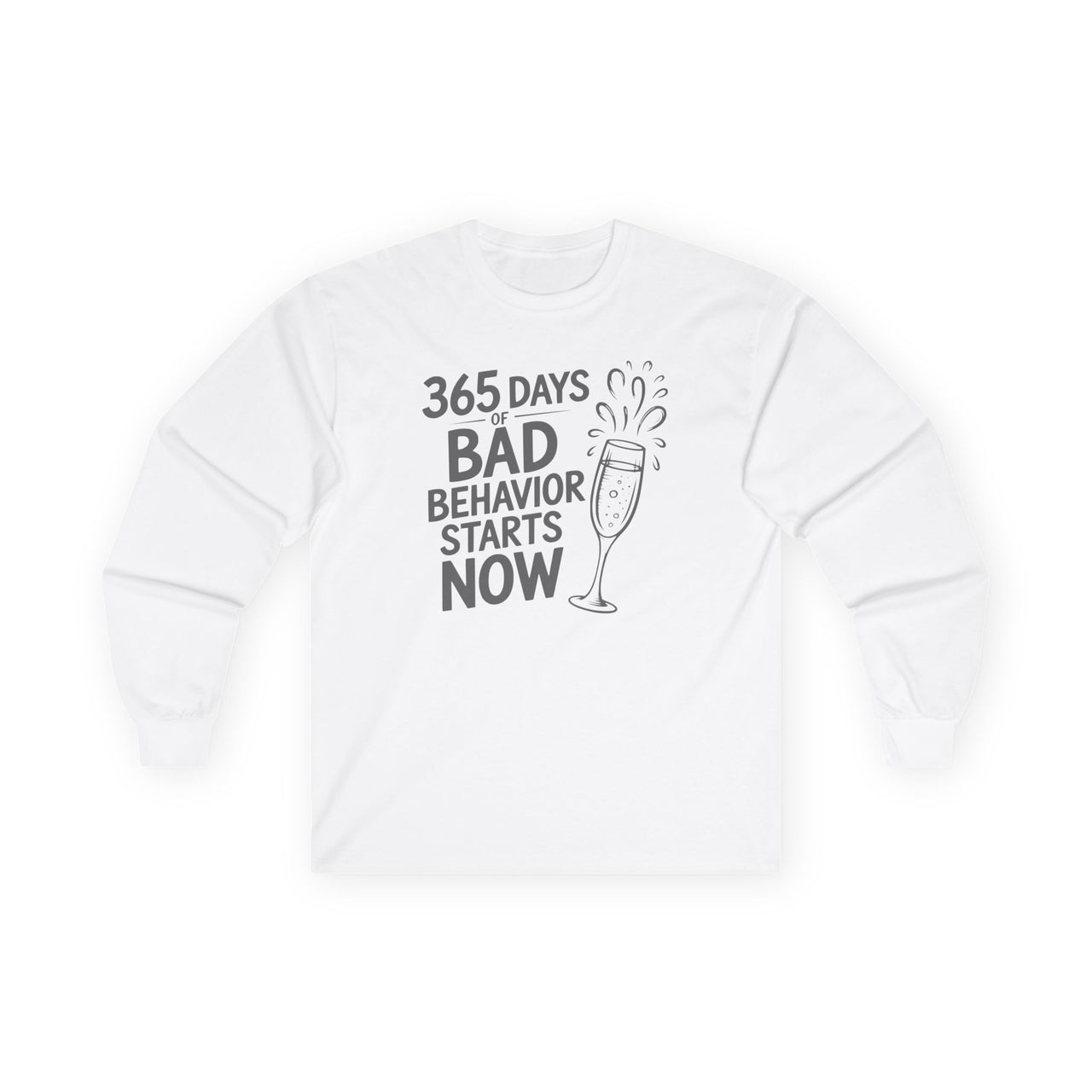365 Days of Bad Behavior Starts Now - Funny New Year's Eve Long Sleeve - Unisex (Men's & Women's)