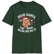 Funny Christmas Short Sleeve Shirt with  a cute reindeer drinking wine and the text "Dear Santa the Wine Made Me Do It" - Military Green