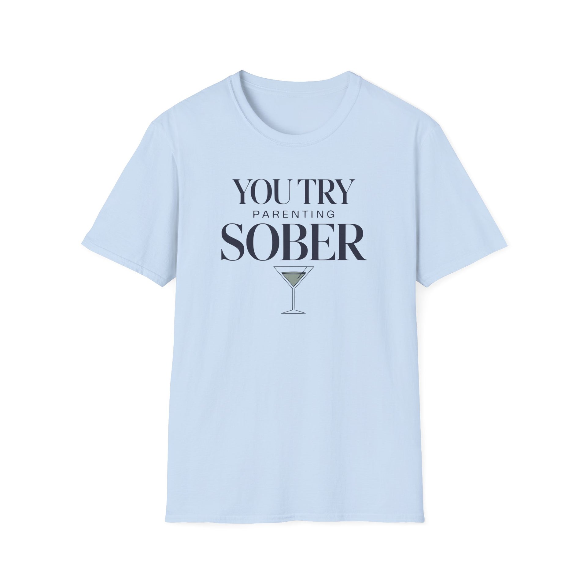a light blue premium soft-style t-shirt with text 'You Try Parenting Sober' funny mother's day, mom life, father's day design