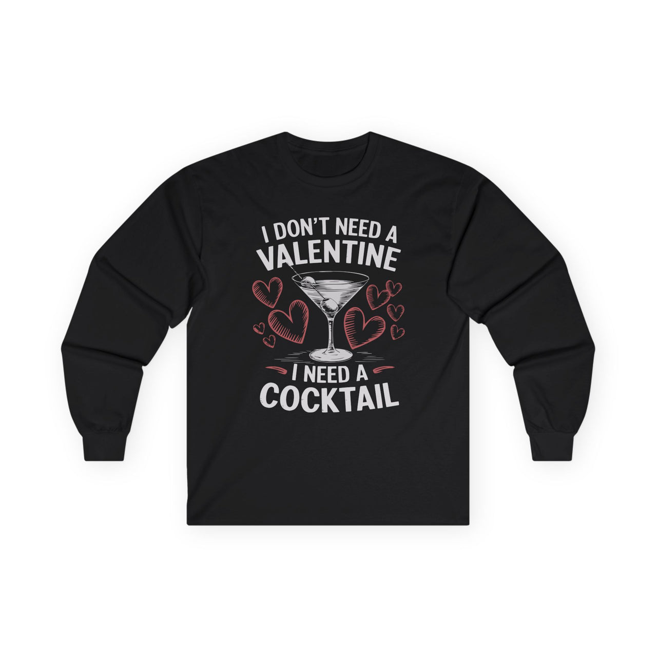 I Don’t Need a Valentine, I Need a Cocktail Funny Long-Sleeve Shirt - Cute Valentine’s Day Tee, Perfect Gift for Her or Him