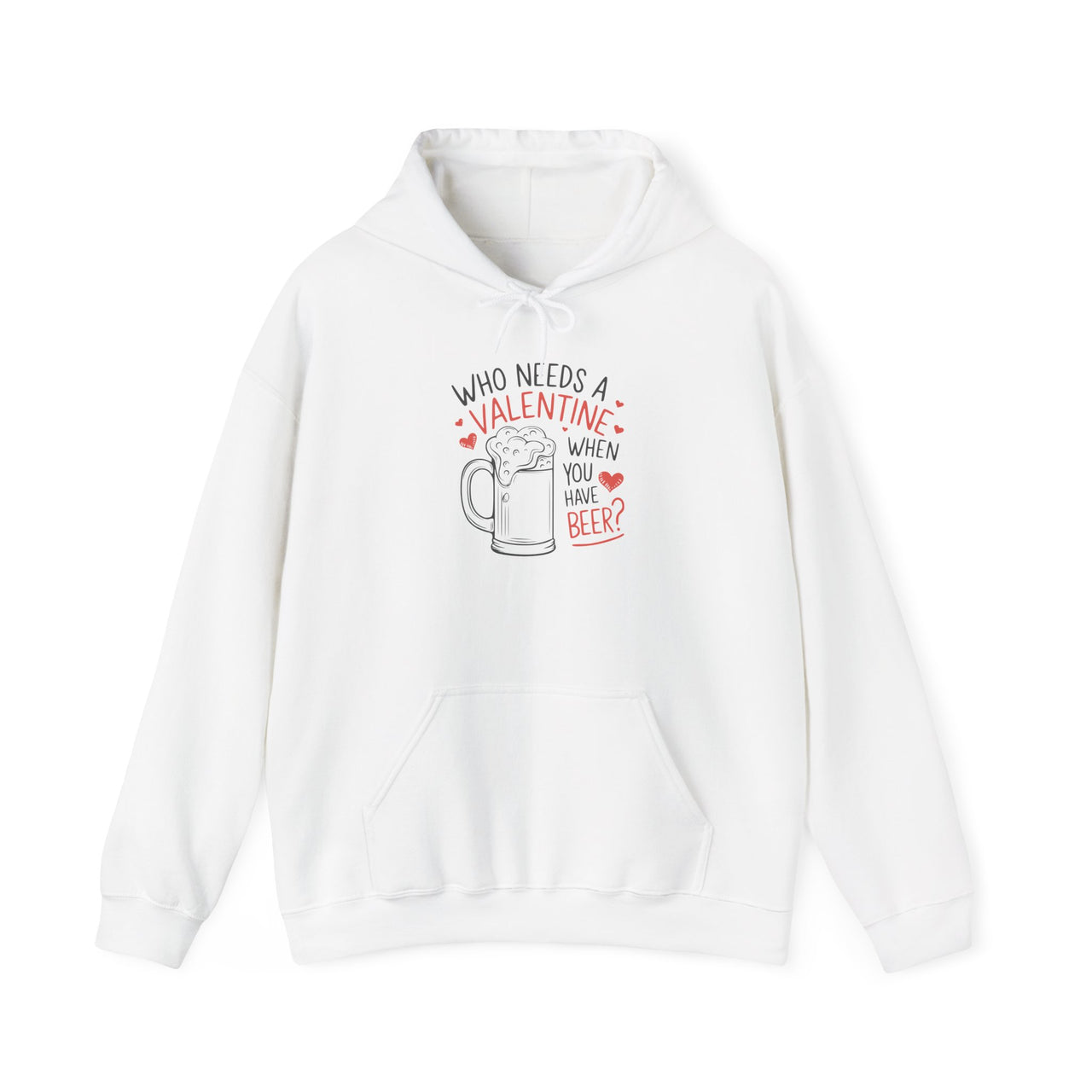 Who Needs a Valentine When You Have Beer Funny Hoodie - Perfect Gift for Beer Lovers