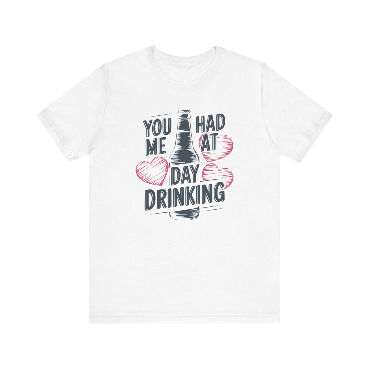 You Had Me At Day Drinking - Funny Valentine's Day T-Shirt - Unisex (Men & Women)