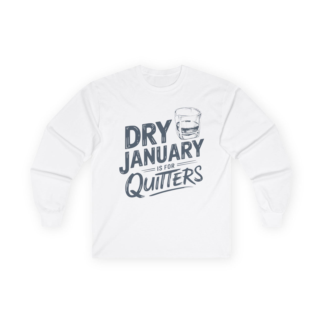 Dry January Is for Quitters Funny Long-Sleeve Shirt - Drinking Humor Tee, Wine and Beer Lover Apparel, Humorous Gift for Beverage Enthusiasts