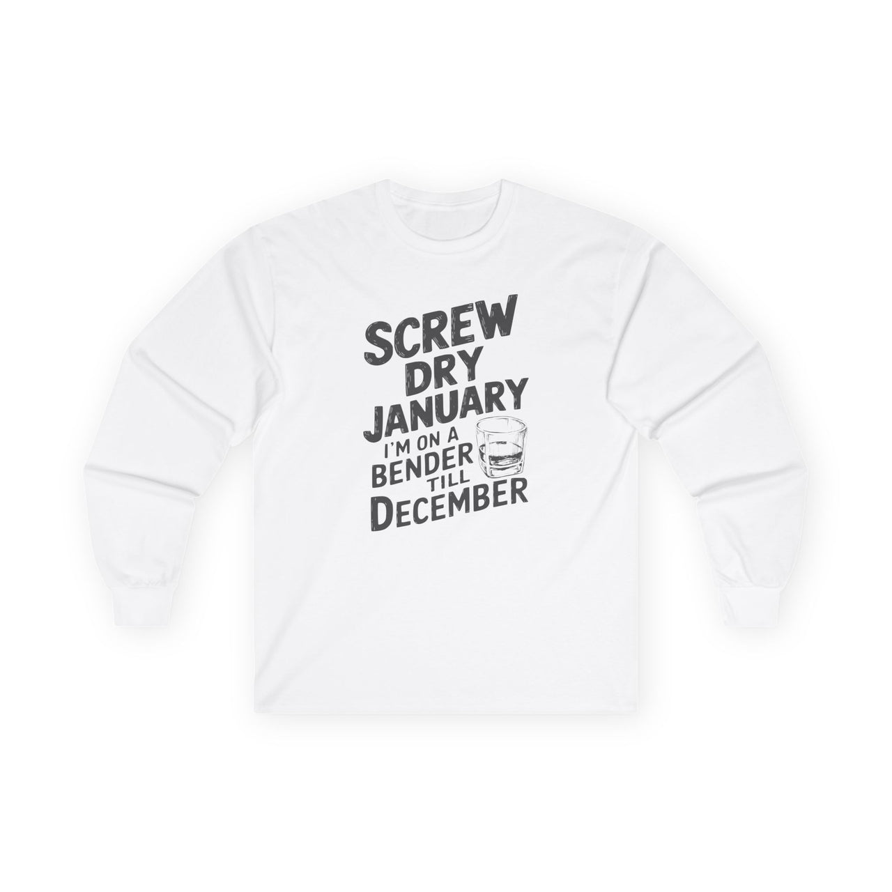 Screw Dry January, I’m on a Bender Till December Funny Long-Sleeve Shirt - Drinking Humor Tee, Wine and Beer Lover Apparel, Gift for Beverage Enthusiasts