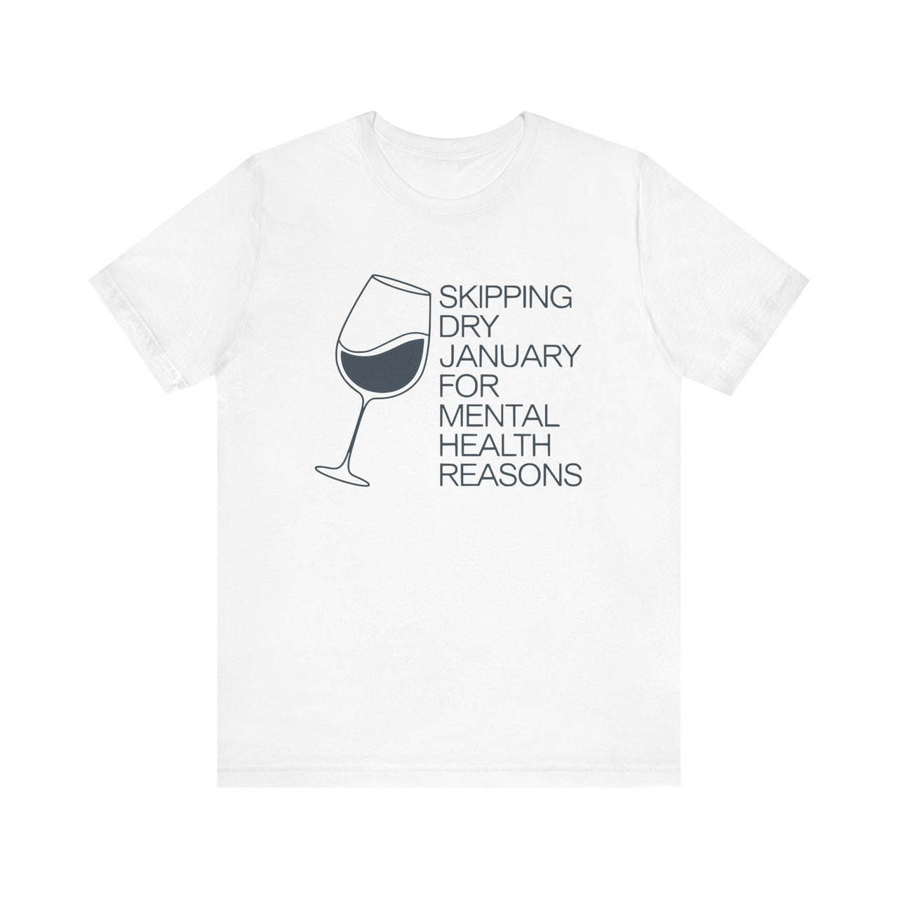 Skipping Dry January for Mental Health Reasons Funny T-Shirt - Drinking Humor Tee, Wine and Beer Lover Apparel, Humorous Gift for Beverage Fans