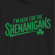 black t-shirt with the phrase "I'm here for the shenanigans" funny st patricks day design