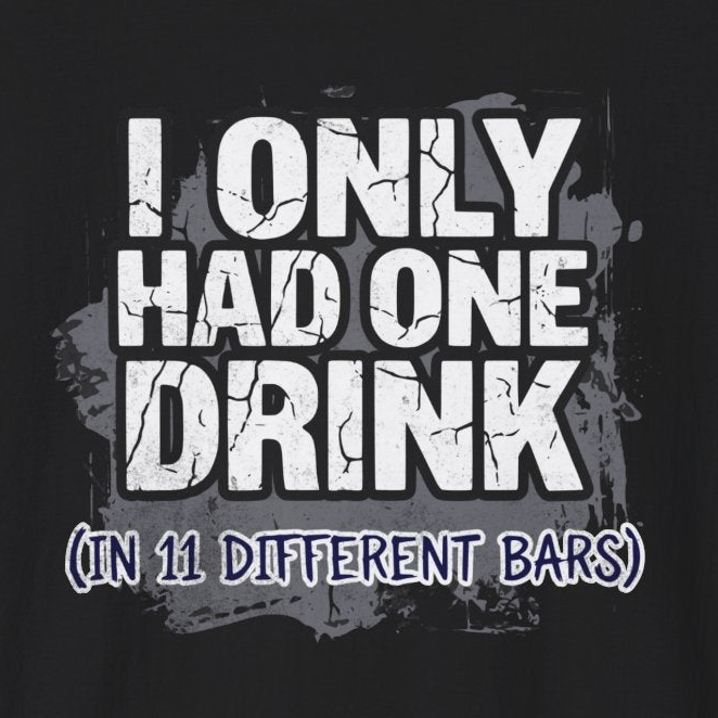 I Only Had One Drink (at 11 Different Bars) Premium Soft-style T-Shirt