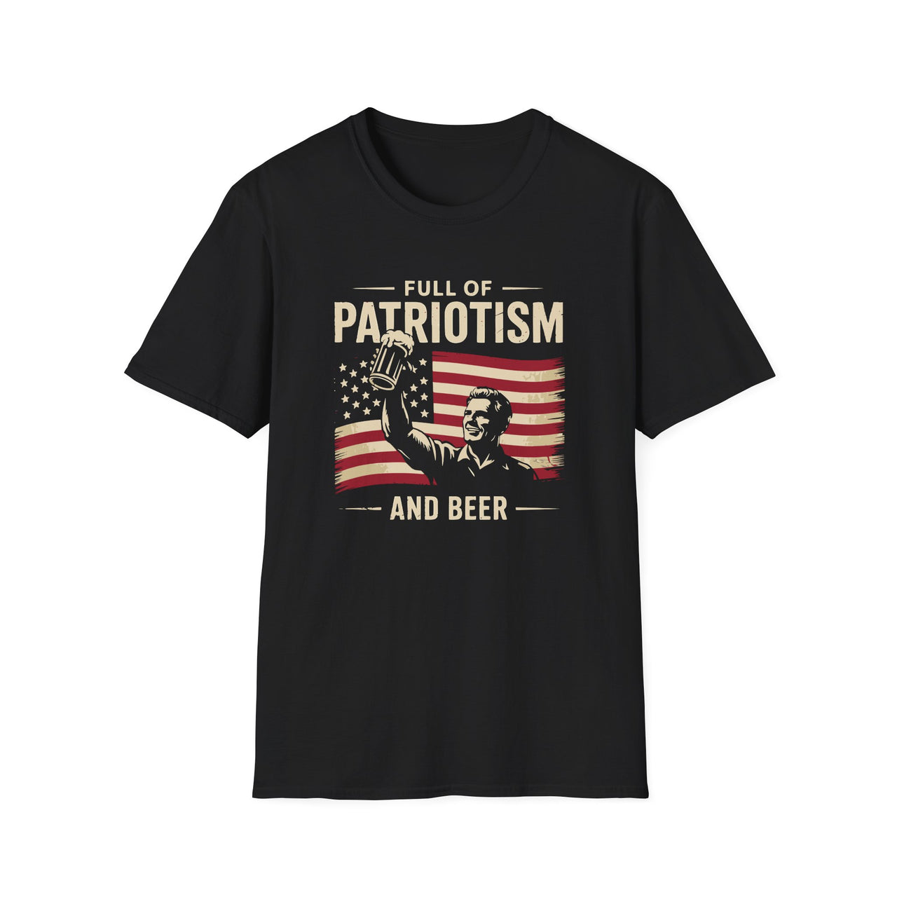 4th of July – Full of Patriotism and Beer – Patriotic Soft Cotton Tee