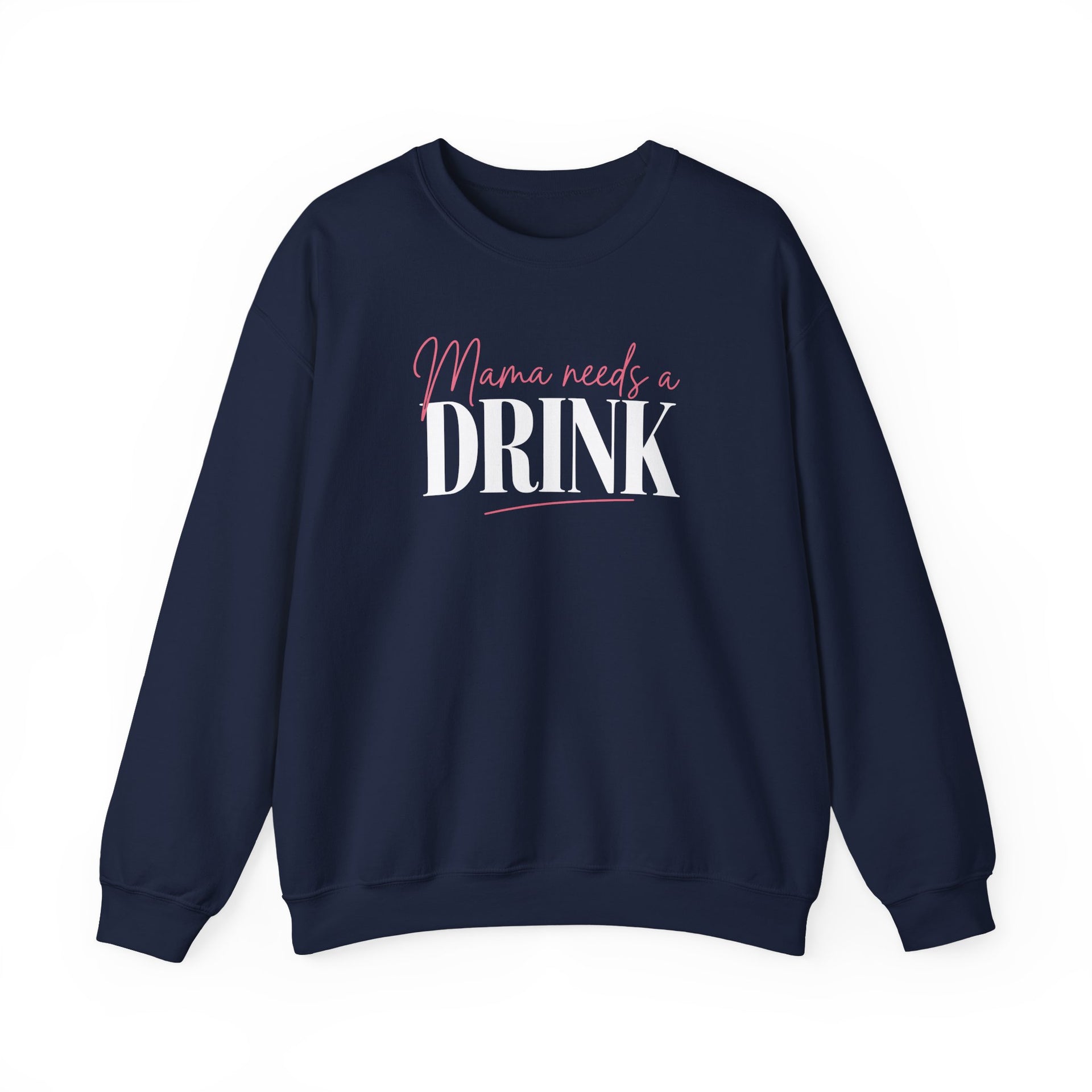 a navy sweatshirt with 'Mama needs a DRINK' text funny mother's day, mom life, girls trip design